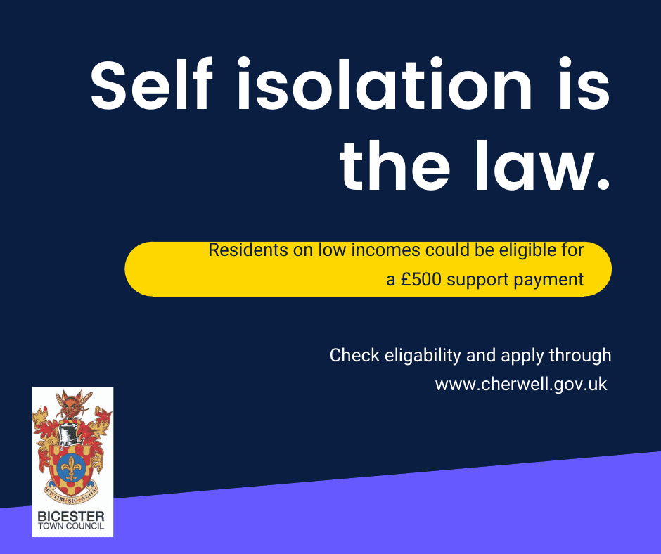 Self isolation is the law. Residents on low incomes could be eligable for a £500 support payment.